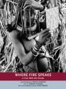 Where Fire Speaks: A Visit With the Himba - Sandra Shields, David Campion, Hugh Brody