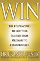 Win: The Key Principles to Take Your Business from Ordinary to Extraordinary - Frank Luntz