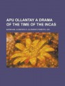 Apu Ollantay a Drama of the Time of the Incas - Clements Robert Markham