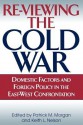 Re-Viewing the Cold War: Domestic Factors and Foreign Policy in the East-West Confrontation - Patrick M. Morgan, Keith Nelson