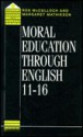 Moral Education Through English 11-16 - Gary McCulloch, Ros McCulloch, Margaret Mathieson