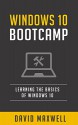 Windows 10: Bootcamp Learn the Basics of Windows 10 in 2 Weeks! (Free Bonus, Windows 10 Inside Out, Windows 10 User Guide) - David Maxwell, Darren Bible