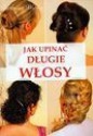 Jak upinać długie włosy - Magdalena Szwedkowicz-Kostrzewa