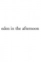 Eden in the Afternoon - Elaine Castillo