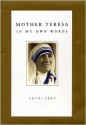 Mother Teresa in My Own Words - Mother Teresa, José Luis Gonzalez-Balado