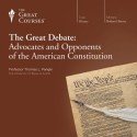 The Great Debate: Advocates and Opponents of the American Constitution - Professor Thomas L. Pangle, The Great Courses, The Great Courses