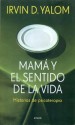 Mama y El Sentido de La Vida - Irvin D. Yalom