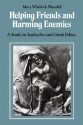 Helping Friends and Harming Enemies: A Study in Sophocles and Greek Ethics - Mary Whitlock Blundell