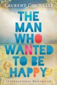 The Man Who Wanted to Be Happy - Laurent Gounelle