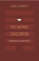 The Sacred Cauldron: Psychotherapy as a Spiritual Practice - Lionel Corbett