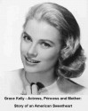 Grace Kelly - Actress, Princess and Mother - Story of an American Sweetheart - Alexander Green