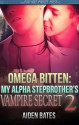 Omega Bitten: My Alpha Stepbrother's Vampire Secret 2 (Paranormal Gay Vampire Romance Male Pregnancy, Mpreg, MMM Menage) - Aiden Bates