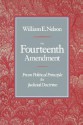 The Fourteenth Amendment: From Political Principle to Judicial Doctrine - William Edward Nelson