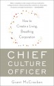 Chief Culture Officer: How to Create a Living, Breathing Corporation - Grant McCracken