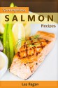 Scrumptious Salmon Recipes: Delightful Salmon Recipes Made Easy - Les Ilagan, Content Arcade Publishing