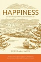 Happiness: The Art Of Living With Peace, Confidence And Joy - Douglas A. Smith