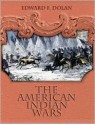 The American Indian Wars - Edward Dolan