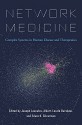 Network Medicine: Complex Systems in Human Disease and Therapeutics - Joseph Loscalzo, Albert-László Barabási, Edwin K. Silverman, Elliott M. Antman, Michael E. Calderwood, Benoit Charloteaux, Clary B. Clish, Michael Cusick, Dawn Lisa Demeo, John C. Earls, James A. Eddy, Samik Ghosh, Kimberly R. Glass, Jeremy Gunawardena, David E. Hill, I