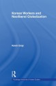 Korean Workers and Neoliberal Globalisation (Routledge Advances in Korean Studies) - Kevin Gray