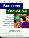 Business Know-How: An Operational Guide for Home-Based and Micro-Sized Businesses with Limited Budgets - Janet Attard