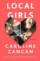 Local Girls: A Novel - Caroline Zancan