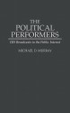 The Political Performers: CBS Broadcasts in the Public Interest - Michael D. Murray