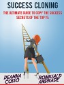 Success Cloning: The Ultimate Guide To Copy The Success Secrets Of The Top 1% (Time Management, Productivity, Success) - Deanna Cosso, Romuald Andrade