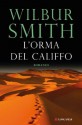 L'orma del califfo - Wilbur Smith, Marisa Castino Bado