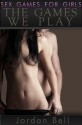 Sex Games for Girls: The Games We Play (An Erotic Romance) - Jordan Bell