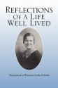 Reflections of a Life Well Lived: The Journals of Florence Lietha Schultz - Florence Lietha Schultz