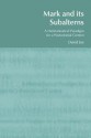 Mark and Its Subalterns: A Hermeneutical Paradigm for a Postcolonial Context - David Joy