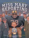 Miss Mary Reporting: The True Story of Sportswriter Mary Garber - Sue Macy, C. F. Payne