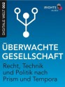 Überwachte Gesellschaft: Recht, Technik und Politik nach Prism und Tempora (German Edition) - David Pachali, iRights.info, Valie Djordjevic