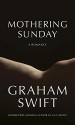 Mothering Sunday: A Romance - Graham Swift