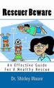 Rescuer Beware: An Effective Guide for a Healthy Rescue - Shirley Moore