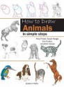 How to Draw Animals in Simple Steps - Polly Pinder, Susie Hodge, Eva Dutton, Jonathan Newey, Susie Hodges