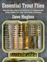 Essential Trout Flies: Step-by-step tying instructions for 31 indispensable pattern styles and their most useful variations - Dave Hughes