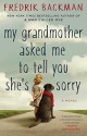 My Grandmother Asked Me to Tell You She's Sorry: A Novel - Fredrik Backman