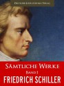 SCHILLER SAEMTLICHE WERKE - FRIEDRICH SCHILLER GESAMTAUSGABE (Band I): DIE RÄUBER, GESCHICHTE DES 30 JÄHRIGEN KRIEGS, WILHELM TELL [Illustrierte] (Johann ... von Schiller Gesamtausgabe) (German Edition) - Die Räuber, Friedrich Schiller, von Schiller, Johann Christoph Friedrich, Wilhelm Tell, Deutscher Literaturhaus-Verlag