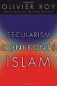 Secularism Confronts Islam - Olivier Roy