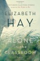 Alone in the Classroom - Elizabeth Hay