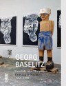 Georg Baselitz: Painting & Sculpture 1960-2008 - Georg Baselitz, Toni Stooss