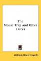 The Mouse Trap and Other Farces - William Dean Howells