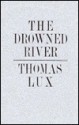 The Drowned River - Thomas Lux