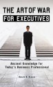 The Art of War for Executives: Ancient Knowledge for Today's Business Professional - Donald G. Krause