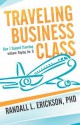 Traveling Business Class: How I Enjoyed Traveling Without Paying for It - Randall L. Erickson