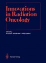 Innovations in Radiation Oncology (Medical Radiology / Radiation Oncology) - H. Rodney Withers, Lester J. Peters, K.K. Ang, Luther W. Brady, Hans-Peter Heilmann