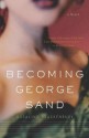 Becoming George Sand - Rosalind Brackenbury