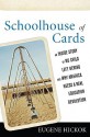 Schoolhouse of Cards: An Inside Story of No Child Left Behind and Why America Needs a Real Education Revolution - Eugene W. Hickok Jr.