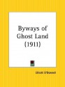 Byways of Ghost Land - Elliott O'Donnell